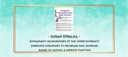 Susan Stralka - Entrapment Neuropathies of the Upper Extremity: Emerging Strategies to Decrease Pain