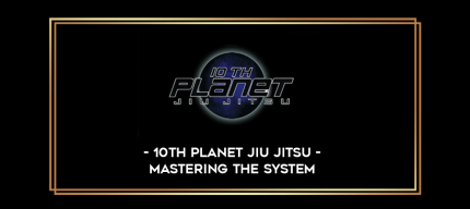 10th Planet Jiu Jitsu - Mastering the System digital courses