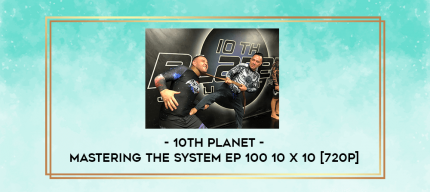 10th Planet - Mastering The System Ep 100 10 X 10 [720p] digital courses