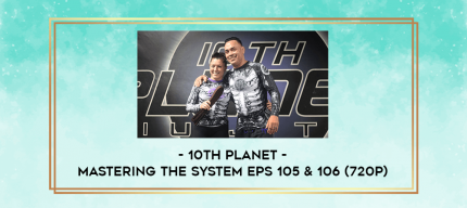 10th Planet - Mastering The System Eps 105 & 106 (720p) digital courses