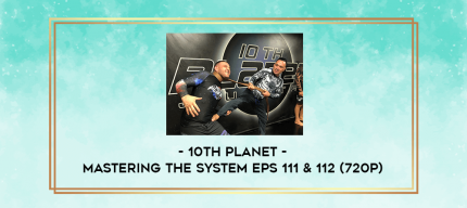 10th Planet - Mastering The System Eps 111 & 112 (720p) digital courses