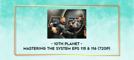10th Planet - Mastering The System Eps 115 & 116 (720p) digital courses