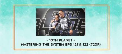 10th Planet - Mastering The System Eps 121 & 122 (720p) digital courses