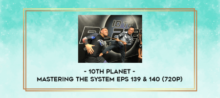 10th Planet - Mastering The System Eps 139 & 140 (720p) digital courses