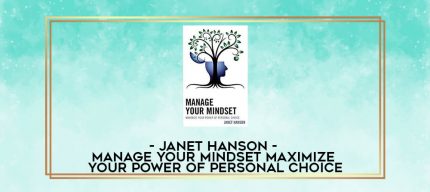 Janet Hanson - Manage Your Mindset: Maximize Your Power of Personal Choice digital courses