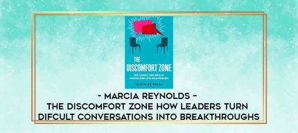 Marcia Reynolds - The Discomfort Zone: How Leaders Turn Difcult Conversations Into Breakthroughs digital courses