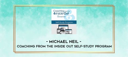Michael Neil - Coaching From the Inside Out Self-Study Program digital courses