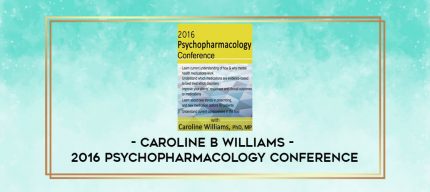Caroline B Williams - 2016 Psychopharmacology Conference digital courses