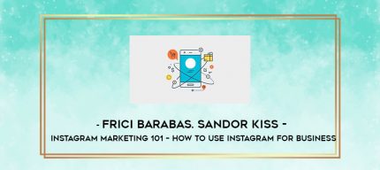 Frici Barabas. Sandor Kiss - Instagram Marketing 101 - How To Use Instagram For Business digital courses