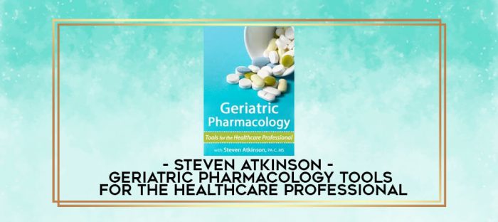 Steven Atkinson - Geriatric Pharmacology: Tools for the Healthcare Professional digital courses