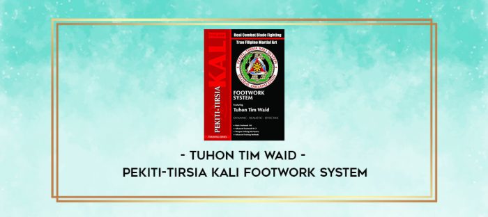Tuhon Tim Waid - Pekiti-Tirsia Kali Footwork System digital courses