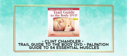 Clint Chandler - Trail Guide to the Body DVD - Palpation Guide to 54 Essential Muscles digital courses
