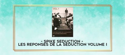 Spike Seduction - Les reponses de la seduction Volume I digital courses
