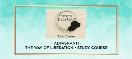 Adyashanti - The way of Liberation - Study Course digital courses