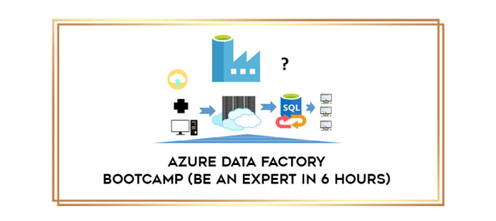 Azure Data Factory Bootcamp (Be An Expert in 6 Hours) digital courses