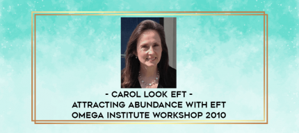 Carol Look EFT - Attracting Abundance With EFT Omega Institute Workshop 2010 digital courses