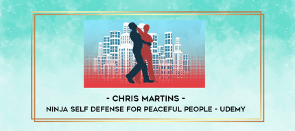 Chris Martins - Ninja Self Defense for Peaceful People - Udemy digital courses