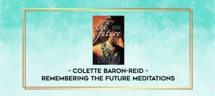 Colette Baron-Reid - Remembering The Future Meditations digital courses
