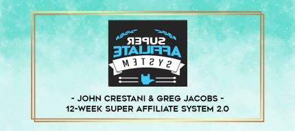 John Crestani & Greg Jacobs - 12-Week Super Affiliate System 2.0 digital courses