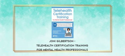 Joni Gilbertson - Telehealth Certification Training for Mental Health Professionals digital courses