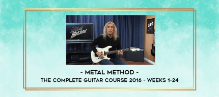 Metal Method - The Complete Guitar Course 2016 - Weeks 1-24 digital courses