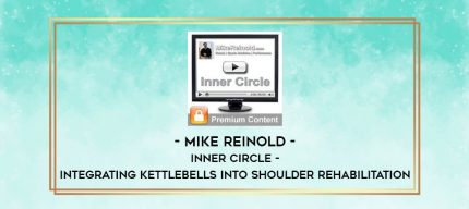 Mike Reinold - Inner Circle - Integrating Kettlebells into Shoulder Rehabilitation digital courses