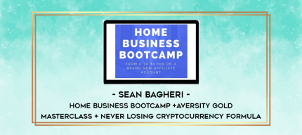 Sean Bagheri - Home Business Bootcamp + Aversity Gold Masterclass + Never Losing cryptocurrency Formula digital courses