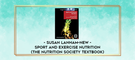 Susan Lanham-New - Sport and Exercise Nutrition (The Nutrition Society Textbook) digital courses
