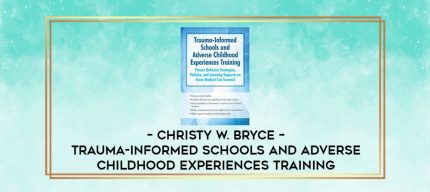 Christy W. Bryce - Trauma-Informed Schools and Adverse Childhood Experiences Training digital courses