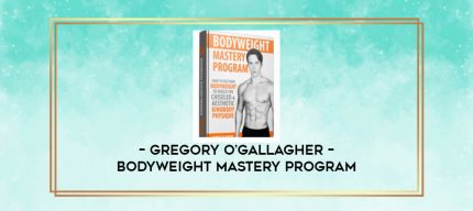 Gregory O'Gallagher - Bodyweight Mastery Program digital courses