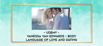 Udemy - Vanessa Van Edwards - Body Language of Love and Dating digital courses