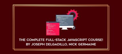 The Complete Full-Stack JavaScript Course! by Joseph Delgadillo