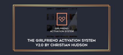 The Girlfriend Activation System v2.0 by Christian Hudson Online courses