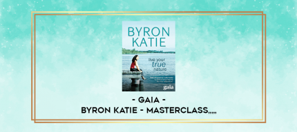 GAIA - Byron Katie - Masterclass from https://imhlab.store