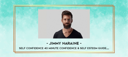Jimmy Naraine - Self Confidence 40 minute Confidence & Self Esteem Guide from https://imhlab.store