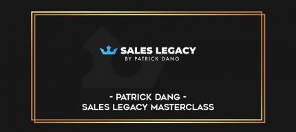 Patrick Dang - Sales Legacy Masterclass Online courses